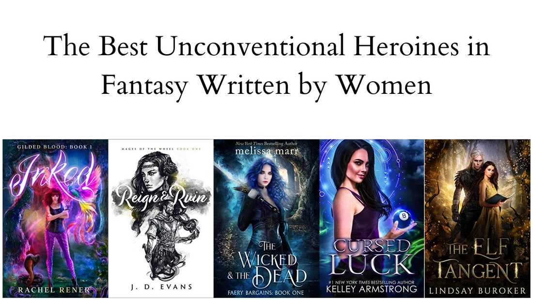 My Top 5 Favorite Unconventional Heroines Written by Women